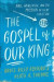 The Gospel of Our King  Bible, Worldview, and the Mission of Every Christian -- Bok 9780801049033