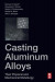 Casting Aluminum Alloys -- Bok 9780128121146