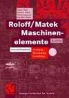 Roloff/Matek Maschinenelemente. Lehrbuch und Tabellenbuch: Normung, Berechnung, Gestaltung