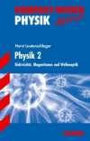 Physik 2. Elektrizität, Magnetismus und Wellenoptik. Kompakt-Wissen Physik.: Elektrizität, Magnetismus und Wellenoptik