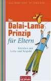Das Dalai-Lama-Prinzip für Eltern: Erziehen mit Liebe und Respekt