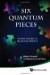 Six Quantum Pieces: A First Course in Quantum Physics