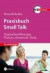 Praxisbuch Small Talk: Gesprächseröffnungen, Themen, rhetorische Trick