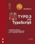 TYPO 3 und TypoScript - Kochbuch. Lösungen für die TYPO3-Programmierung mit TypoScript und PHP