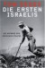 Die ersten Israelis. Die Anfänge des jüdischen Staates