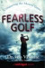 Fearless Golf : Conquering the Mental Game