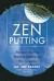 Zen Putting: Mastering the Mental Game on the Greens