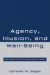 Agency, Illusion, and Well-Being: Essays in Moral Psychology and Philosophical Economic