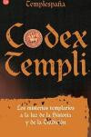 Codex Templi : Los Misterios Templarios a la Luz de la Historia y de la TradiciÓn