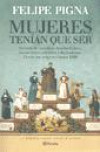 Mujeres Tenian Que Ser : Desde Los Origenes Hasta 1930 : Historia de Nuestras Desobedientes Incorrectas Rebeldes y Luchadoras