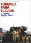 Formula Para el Caos : La Caida de Salvador Allende ( 1970 - 1973 )