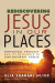 Rediscovering Jesus in Our Places