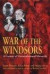 War of the Windsors: A Century of Unconstitutional Monarchy