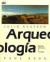 Arquelogía : teorías, metódos y práctica