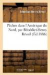 Peches Dans L Amerique Du Nord, Par Benedict-Henry Revoil. Nouvelle Edition Illustree
