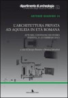 architettura privata ad Aquileia in età romana. Atti del Convegno di studio (Padova, 21-22 febbraio 2011)