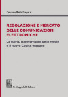 Regolazione e mercato delle comunicazioni elettroniche. La storia, la governance delle regole e il nuovo Codice europeo