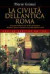 La civiltà dell'antica Roma - La storia secolare di una città e di un popolo che hanno lasciato al mondo un?eredità indimenticabile