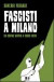 Fascisti a Milano. Da Ordine Nuovo a Cuore Nero - Da Ordine Nuovo a Cuore Nero