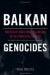 Balkan Genocides: Holocaust and Ethnic Cleansing in the Twentieth Century (Studies in Genocide: Religion, History, and Human Rights)