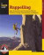 Rappelling: Rope Descending and Ascending Skills for Climbing, Caving, Canyoneering, and Rigging (How To Climb Series)