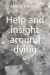 Help and insight around dying