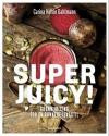 Superjuicy!; grønn juicing for en sunnere livsstil