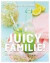 Juicy familie!; sunn juicing for hele familien