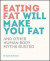 Eating Fat Will Make You Fat