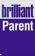 Brilliant Parent: What the best parents know, do and say (Brilliant (Prentice Hall))