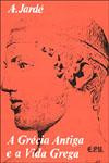 Grecia Antiga E A Vida Grega, A : Geografia, História, Literatura, Artes, Religião