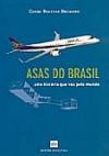 Asas Do Brasil : Uma Historia Que Voa Pelo Mundo