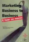 Marketing Business to Business : e Fazer ou Morrer