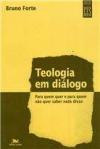 Teologia em Dialogo - Para Quem Quer e Para Quem Não Quer Saber Nada Disso
