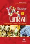 Almanaque do Carnaval : a Historia do Carnaval o que Ouvir o que ler Onde