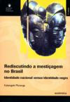 Rediscutindo A Mestiçagem No Brasil : Identidade Nacional Versus Identidade Negra