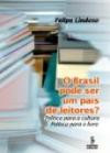 Brasil Pode Ser Um Pais De Leitores? : Politica Para A Cultura E Politica Para O Livro