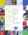 Design : Historia Teoria e Pratica do Design de Produto