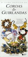 Livro Criativo de Coroas e Guirlandas, o : 50 Ideias Criativas Usando Materiais e Tecnica