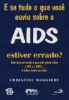 E Se Tudo O Que Voce Ouviu Sobre A Aids Estiver : Errado?