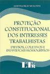Proteçao Constitucional Dos Interesses Trabalhista : Difusos, Coletivos E Individuais Homogeneo