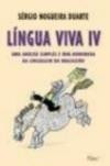Lingua Viva Iv : Uma Analise Simples E Bem-Humorada Da Linguagem