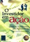 Investidor Em Açao, O : Gestao De Investimentos Para Pessoas Fisica