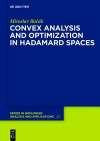Convex analysis and optimization in Hadamard spaces (De Gruyter Series in Nonlinear Analysis and Applications, Band 22)