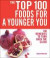The Top 100 Foods for a Younger You: 100 Remedies to Turn Back the Clock