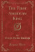 The First American King (Classic Reprint)