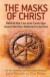 The Masks of Christ: In Search of the Real Jesus