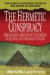 The Hermetic Conspiracy: The Shocking History of the the Origins of Science and the Search for God