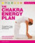 Healthy Living: The Chakra Energy Plan: The Practical 7-step Program to Energize and Revitalize