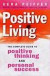 Positive Living: The Complete Guide to Positive Thinking and Personal Succe